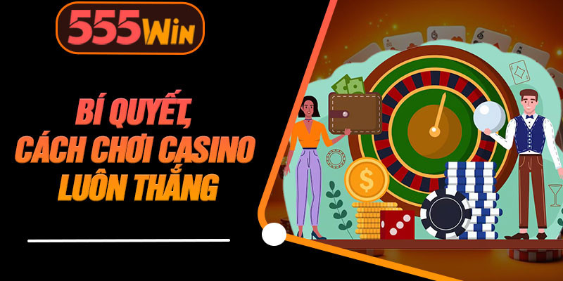 Bí Quyết, Cách Chơi Casino Luôn Thắng