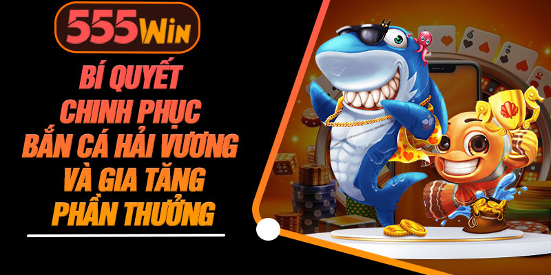 Bí Quyết Chinh Phục Bắn Cá Hải Vương Và Gia Tăng Phần Thưởng