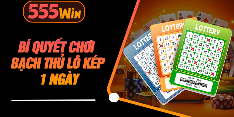 Bí Quyết Chơi Bạch Thủ Lô Kép 1 Ngày