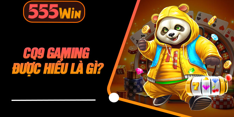 CQ9 Gaming Được Hiểu Là Gì?