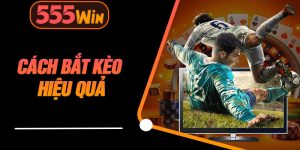 Cách Bắt Kèo Hiệu Quả