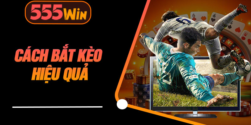 Cách Bắt Kèo Hiệu Quả