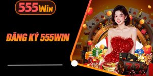 Đăng Ký 555WIN