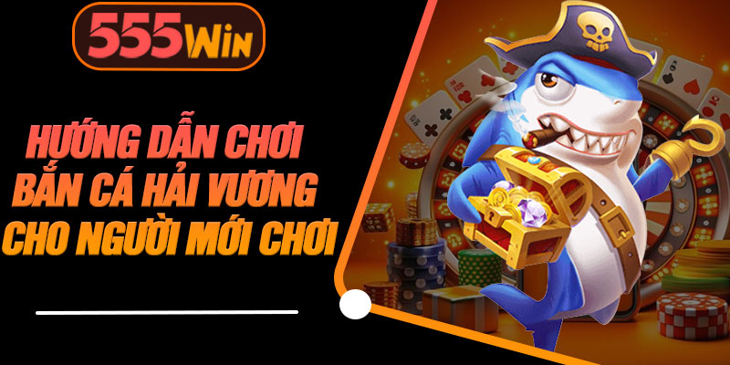 Hướng Dẫn Chơi Bắn Cá Hải Vương Cho Người Mới Chơi