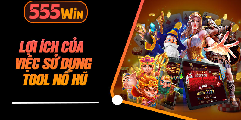 Lợi Ích Của Việc Sử Dụng Tool Nổ Hũ