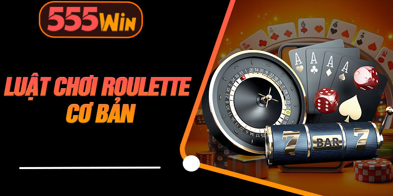 Luật Chơi Roulette Cơ Bản