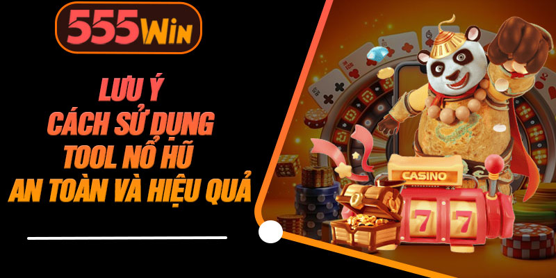 Lưu Ý Cách Sử Dụng Tool Nổ Hũ An Toàn Và Hiệu Quả