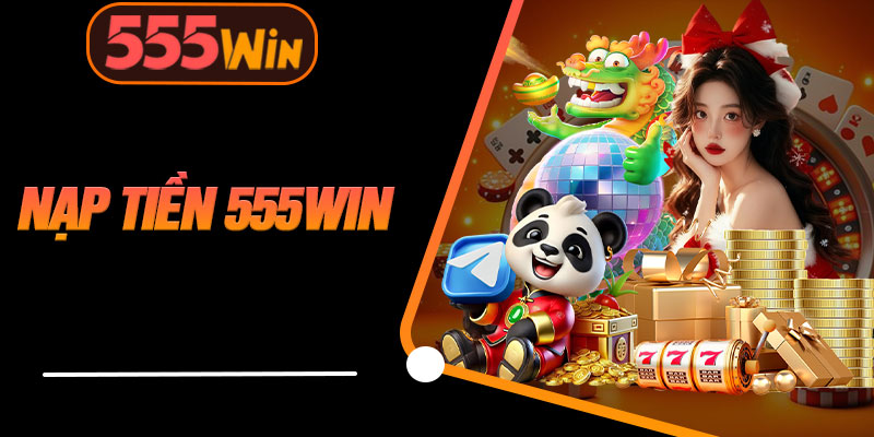 Nạp Tiền 555WIN