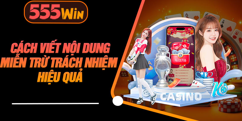 Cách Viết Nội Dung Miễn Trừ Trách Nhiệm Hiệu Quả