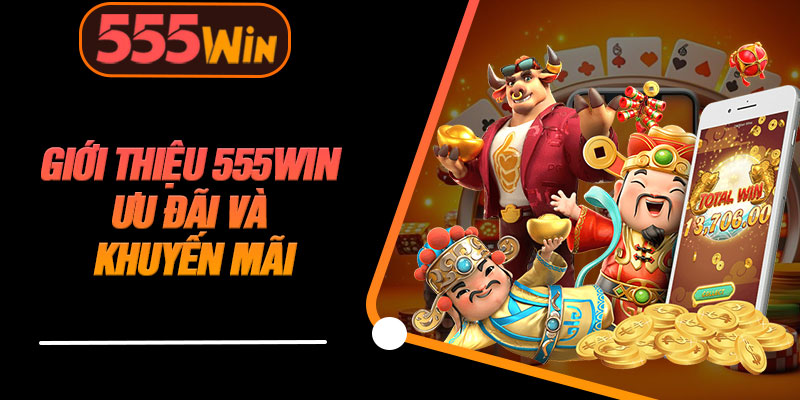 Giới Thiệu 555WIN Ưu Đãi Và Khuyến Mãi