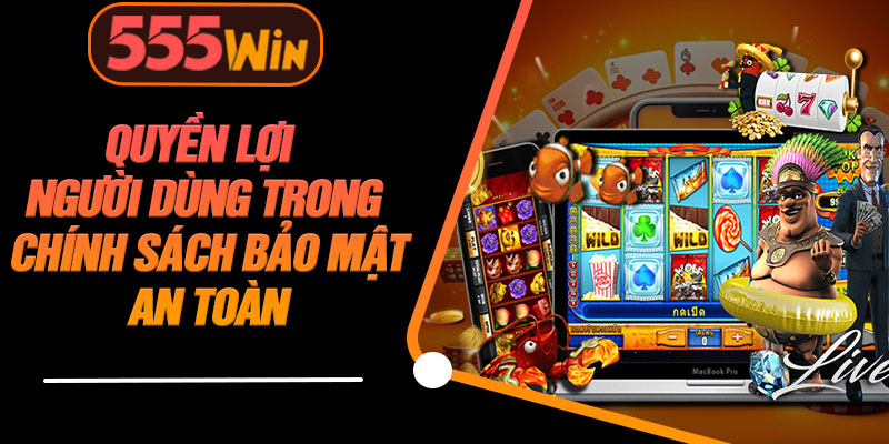 Quyền Lợi Người Dùng Trong Chính Sách Bảo Mật An Toàn